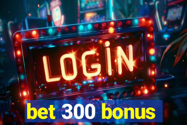 bet 300 bonus